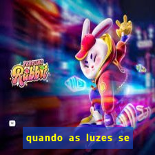 quando as luzes se apagam rede canais